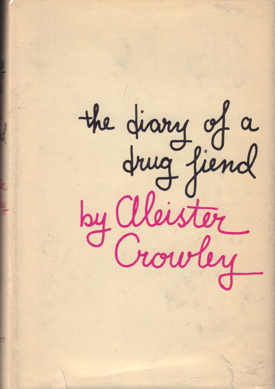 CROWLEY, Aleister. The Diary of a Drug Fiend.