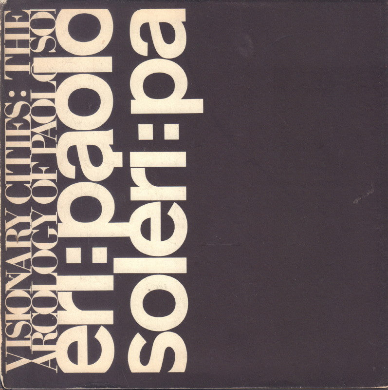 アート・デザイン・音楽 The Arcology of Paolo Soleri SOLERI, Paolo. Visionary Cities: The Arcology of Paolo