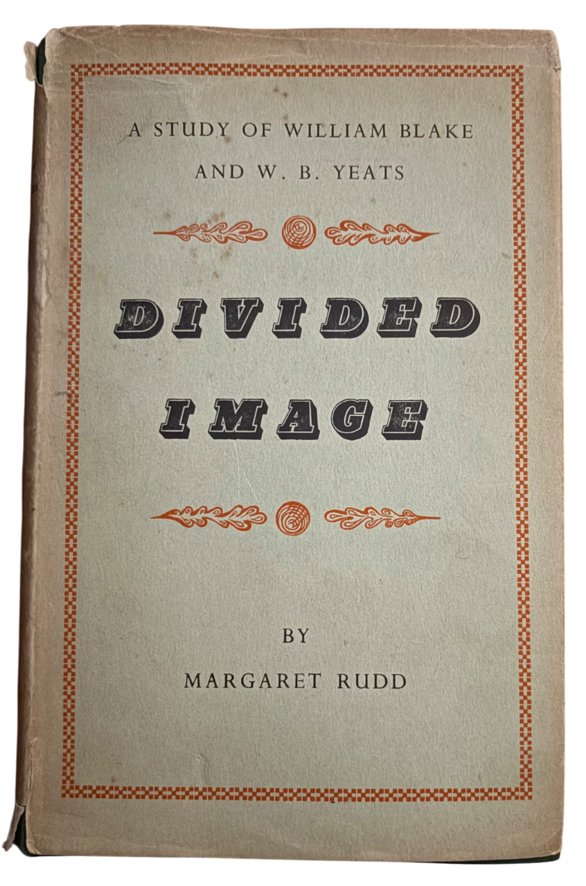 RUDD, Margaret. Divided Image: A Study of William Blake and W.B. Yeats.