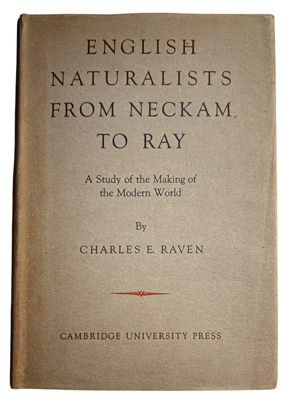 RAVEN, Charles E. English Naturalists from Neckam to Ray: A Study of the Making of the Modern World.