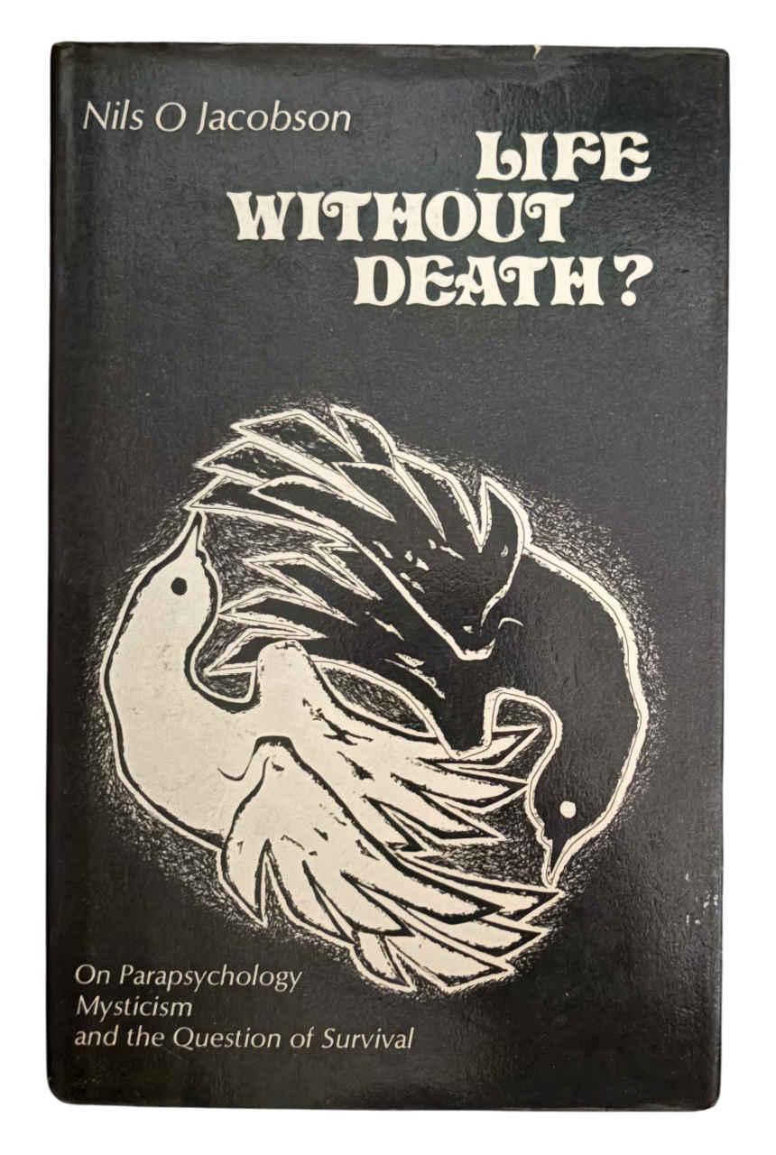 JACOBSON, Nils O. Life Without Death: On Parapsychology, Mysticism and the Question of Survival.