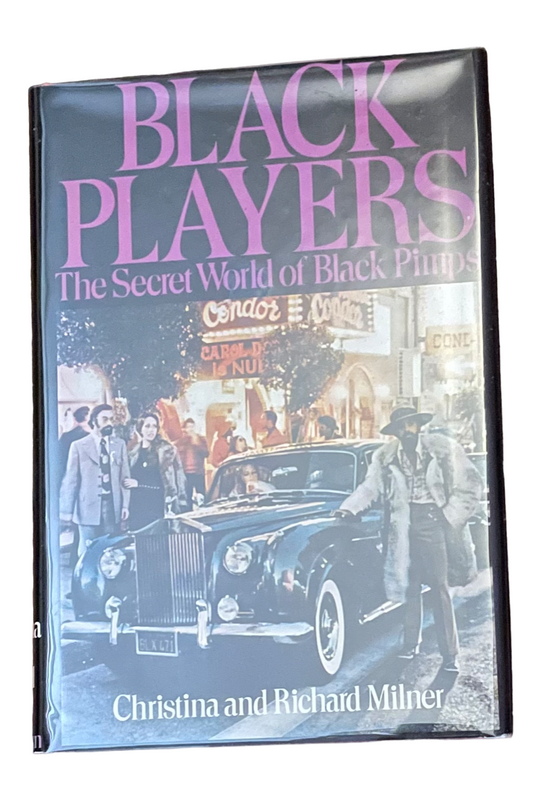 MILNER, Richard and Christina. Black Players: The Secret World of Black Pimps.