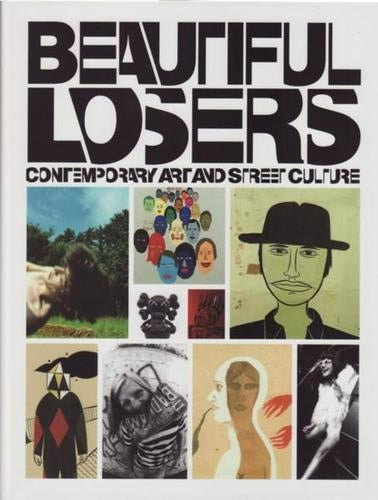 ROSE, Aaron & Christian Strike. Beautiful Losers: Contemporary Art and Street Culture.