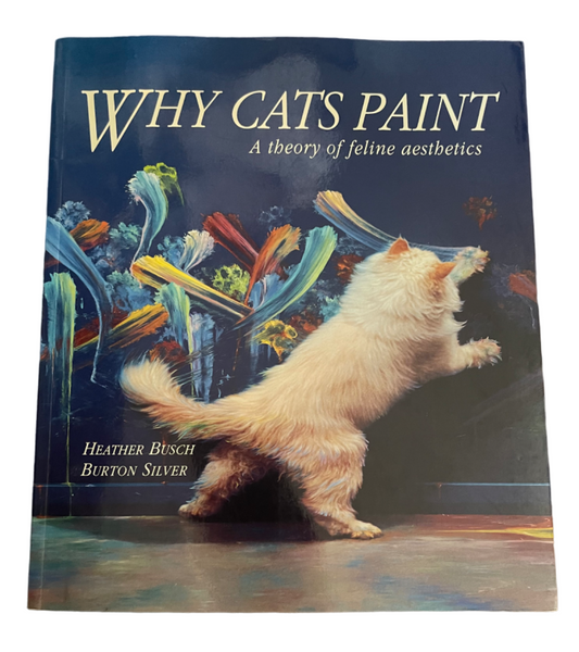 BUSCH, Heather and Burton Silver.  Why Cats Paint: A Theory of Feline Aesthetics.