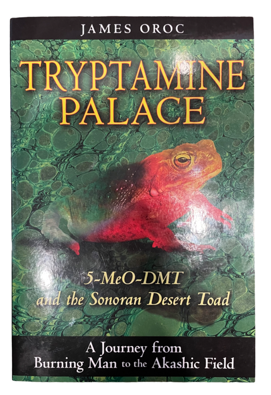 OROC, James.  Tryptamine Palace: 5-MeO-DMT and the Sonoran Desert Toad.  A Journey from Burning Man to the Akashic Field.