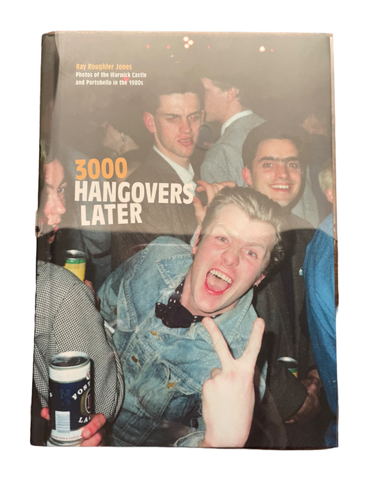 JONES, Ray Roughier.  3000 Hangovers Later.  Photos of the Warwick Castle and Portobello in the 1980s.