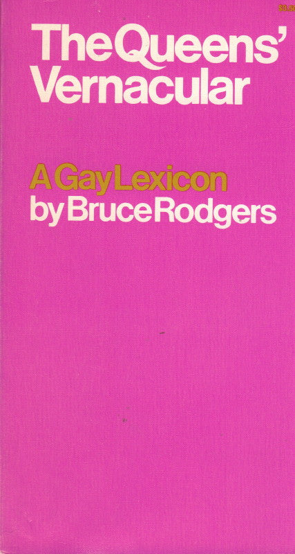 RODGERS, Bruce. The Queens’ Vernacular: A Gay Lexicon.