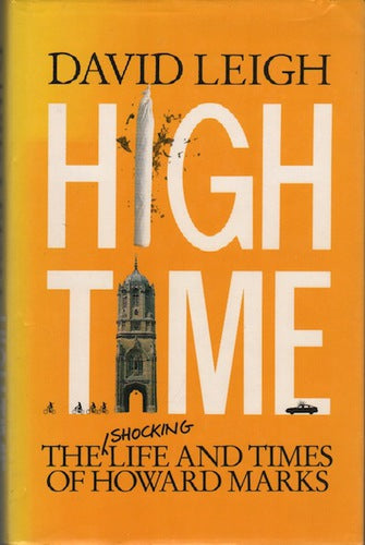 LEIGH, David. High Time: The Shocking Life and Times of Howard Marks.
