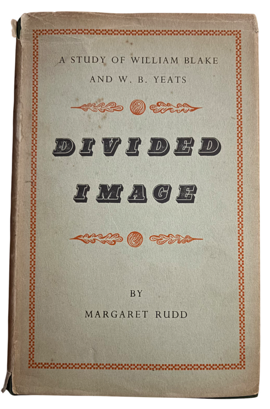 RUDD, Margaret.  Divided Image: A Study of William Blake and W.B. Yeats.