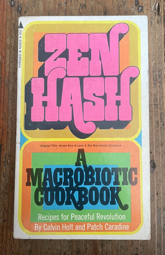 HOLT, Calvin and Patch CARADINE. Zen Hash: A Microbiotic Cookbook.